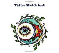 Tattoo Sketch Book: 120 Pages Of Tattoo Idea Planner Logbook Designs New Art In Tattooing Japanese And Traditional Tattoo Journal Practice Sketchbook For Artist Men And Women 8.5 X 11 Inch (