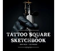 Tattoo Sketch Book: Large Square Sketchbook 8x8 for Tattoo Artists & Beginners, 120 Blank Pages for Drawing
