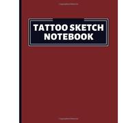 Tattoo Sketch Notebook: Design And Plan Your Tattoo Project Efficiently. Tattoo Sketchbook
