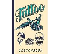 Tattoo Sketchbook: Creative Tattoo Art - Project-Dimensions-Client Information-Sessions-Sketch/Design-Color Palette-Placement-Detail Level-Set-Up & Equipment-Additional Notes. 6*9 In 120 Pages