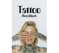 Tattoo Sketchbook: Tattoo Sketch Book/Notebook For Drawing, Sketching, And Recording Creative Ideas For Professional Tattoo Artists And Students Design Notes, Placement & Color Pallet Sections 6x9
