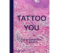 Phaidon – Tattoo You: Une nouvelle génération d'artistes