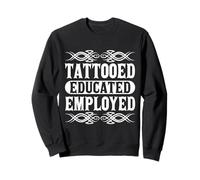 Tattooed Educated Employed Inked Statement Sweatshirt