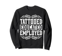 Tattooed Educated Employed Inked Statement Sweatshirt
