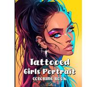 Tattooed Girls Portrait Coloring Book: Gorgeous designs for adults to color, relax, get creative, and enjoy.