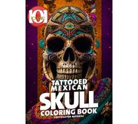 Tattooed Mexican Skull Coloring Book: A Dark and Beautiful Collection of Tattoo Inspired Mexican Skulls, Día de los Muertos Art, Gothic Sugar Skulls, ... Coloring Pages, and Creative Stress Relief
