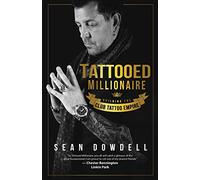 Tattooed Millionaire: Building the Club Tattoo Empire