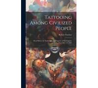 Tattooing Among Civilized People: Read Before The Anthropological Society Of Washington, December 19, 1882