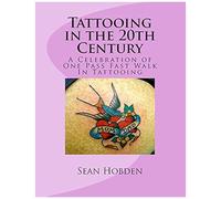 Tattooing In The 20th Century: A Celebration Of One Pass Fast Walk In Tattooing Paperback Book By Sean Hobden