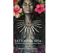 Tattooing Sina: The Battle to Save Samoa's Treasure Island
