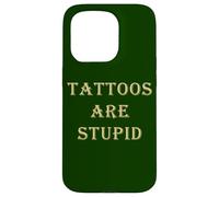 Tattoos Are Stupid - Funny Tattoo Artist Sarcastic Joke Coque pour iPhone 15 Pro