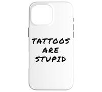 Tattoos Are Stupid - Funny Tattoo Artist Sarcastic Joke Coque pour iPhone 16 Pro Max