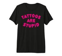 Tattoos are Stupid Sarcastic Ink Addict Tatoué Rose T-Shirt Haut de Gamme