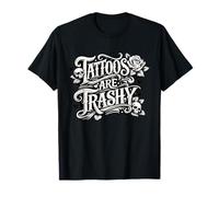 Tattoos are Trashy - Anti Tattoo Funny Graphic T-Shirt