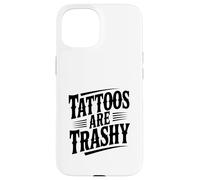 Tattoos are Trashy Citation drôle pour Les Amateurs de Tatouage Coque pour iPhone 15