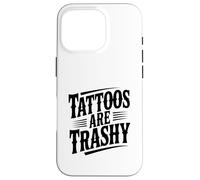 Tattoos are Trashy Citation drôle pour Les Amateurs de Tatouage Coque pour iPhone 16 Pro
