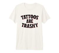 Tattoos are Trashy - Funny Sarcastic Tattoo T-Shirt Haut de Gamme