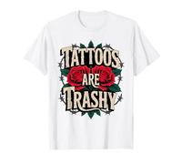 Tattoos Are Trashy Roses T-Shirt