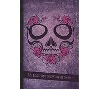 Tattoos Are Walking Artwork.: Sketchbook, Notes, Notebook For Tattoo Fans And Artists. Skull And Roses On Purple Cover. Inspirational Gift For Women And Girls (110 Pages With Grey Frame And Blank Insi