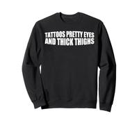 Tattoos Pretty Eyes And Thick Thighs Femme tatouée ------- Sweatshirt