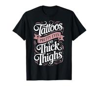 Tattoos Pretty Eyes And Thick Thighs T-Shirt