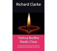 Tattva Bodha Made Clear: A Practical Commentary on Sankara’s Teaching of Discrimination and the Self