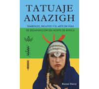 TATUAJE AMAZIGH: Símbolos, Relatos y el Arte en Vías de Desaparición del Norte de África