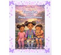 Taundra and the Playground Promise: A Story About Kindness, Friendship, and Keeping Promises