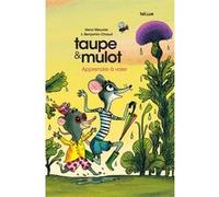 Taupe et Mulot 5 - Apprendre à voler Henri Meunier (Auteur), Benjamin Chaud (Illustration)