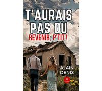 T'aurais pas dû revenir, p'tit ! - Alain Denis - Le Lys Bleu - broché - Roman