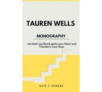 TAUREN WELLS MONOGRAPHY: Let God’s joy Bomb ignite your Heart and Transform your Days