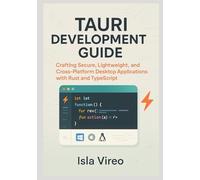 Tauri Development Guide: Building High-Performance Cross-Platform Desktop Applications with Rust and TypeScript: Crafting Secure, Lightweight, and Cross-Platform Desktop Applications with Rust