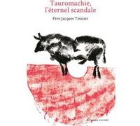 Tauromachie, l'eternel scandale Jacques Teissier (Auteur)