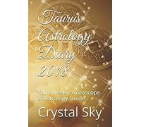 Taurus Astrology Diary 2018: Your Weekly Horoscope & Astrology Guide (Horoscopes And Astrology 2018)