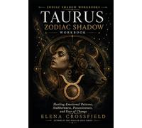TAURUS ZODIAC SHADOW WORKBOOK: Healing Emotional Patterns, Stubborness, Possessiveness, and Fear of Change