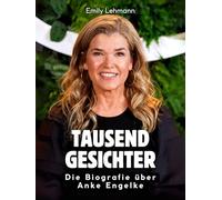 Tausend Gesichter: Die Biografie über Anke Engelke. Komplett in Farbe