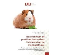 Taux optimum de protéines brutes dans l'alimentation de monogastrique Besoins protéiques et performances de production du cobaye (Cavia porcellus L.) à l'Ouest-Cameroun - C. Gilbert Zougou Tovignon - 