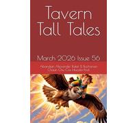 Tavern Tall Tales: March 2026 Issue 56