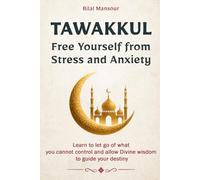 Tawakkul: Learn to let go of what you cannot control and allow Divine wisdom to guide your destiny