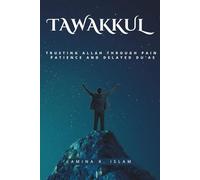 Tawakkul: Trusting Allah Through Pain, Patience, and Delayed Du’as: Tawakkul: Trusting Allah Through Pain, Patience, and Delayed Du’as