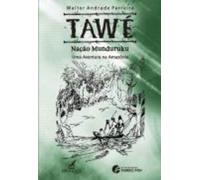 Tawé Nação Munduruku: Uma Aventura Na Amazônia