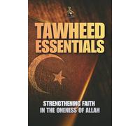 Tawheed Essentials: Strengthening Faith in the Oneness of Allah