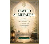 TAWHĪD AL-MUFAḌḌAL: Dicté par l’Imam Abū ʿAbd Allāh al Ṣādiq (paix sur lui) à Al-Mufaḍḍal ibn ʿUmar al-Juʿfī