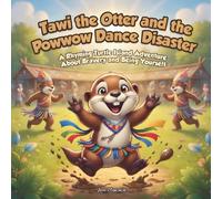 Tawi the Otter and the Powwow Dance Disaster: A Rhyming Turtle Island Adventure About Bravery and Being Yourself