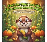 Tawi the Otter and the Three Sisters Garden Giggle: A Rhyming Turtle Island Adventure About Honesty and Patience