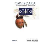 Tawíscara: El secuestro de la democracia