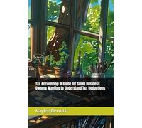 Tax Accounting: A Guide for Small Business Owners Wanting to Understand Tax Deductions