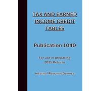 TAX AND EARNED INCOME CREDIT TABLES For use in preparing 2025 Returns: Publication 1040