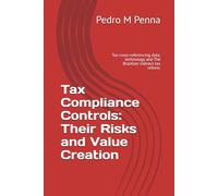 Tax Compliance Controls: Their Risks and Value Creation: Tax cross-referencing data, technology and The Brazilian indirect tax reform.