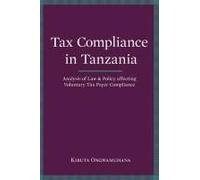 Tax Compliance In Tanzania. Analysis Of Law And Policy Affecting Voluntary Taxpayer Compliance